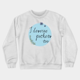 I Deserve Pockets Crewneck Sweatshirt